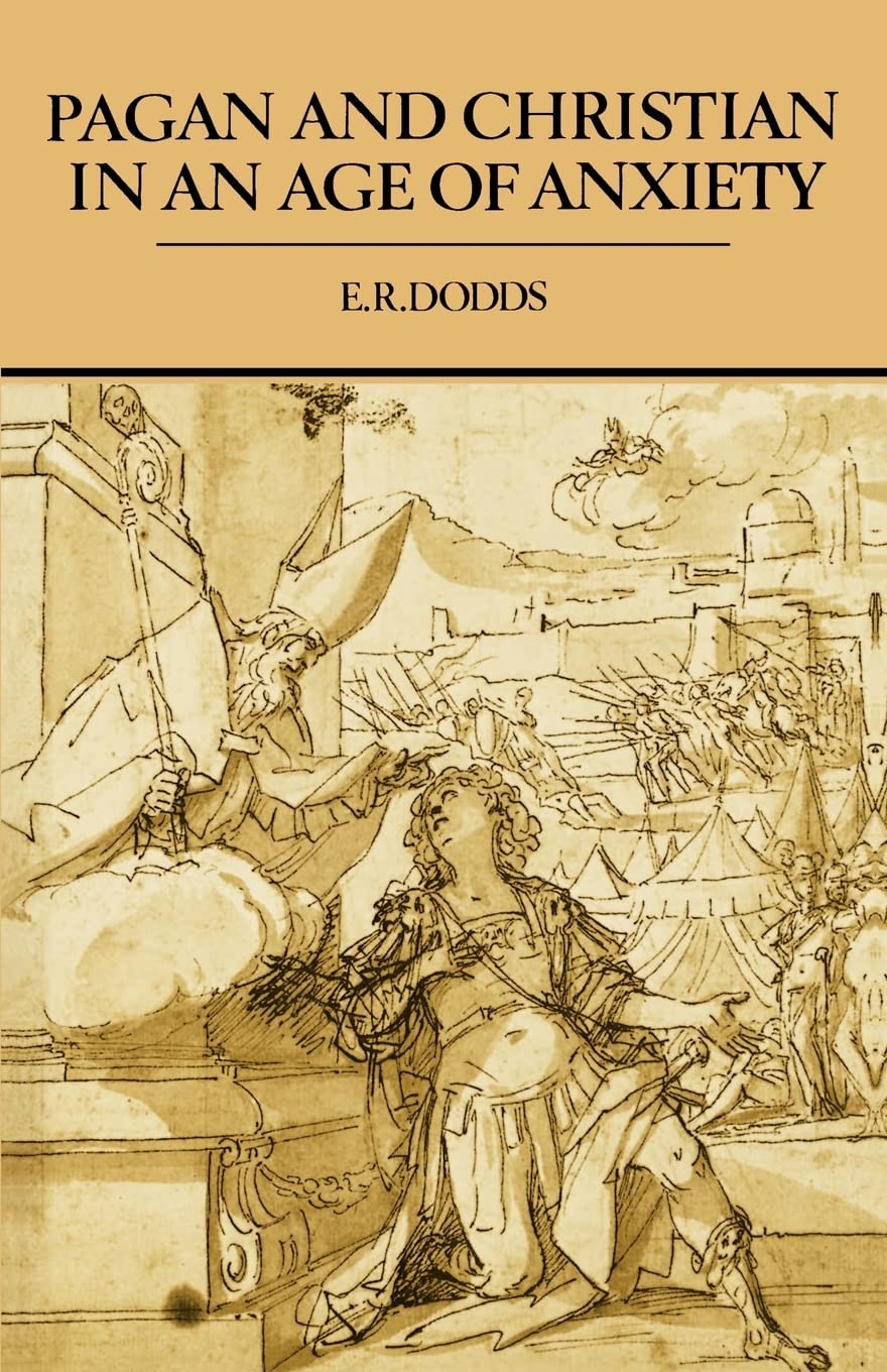 Pagan and Christian in an Age of Anxiety: Some Aspects of Religious Experience from Marcus Aurelius to Constantine: 1963 (The Wiles Lectures)