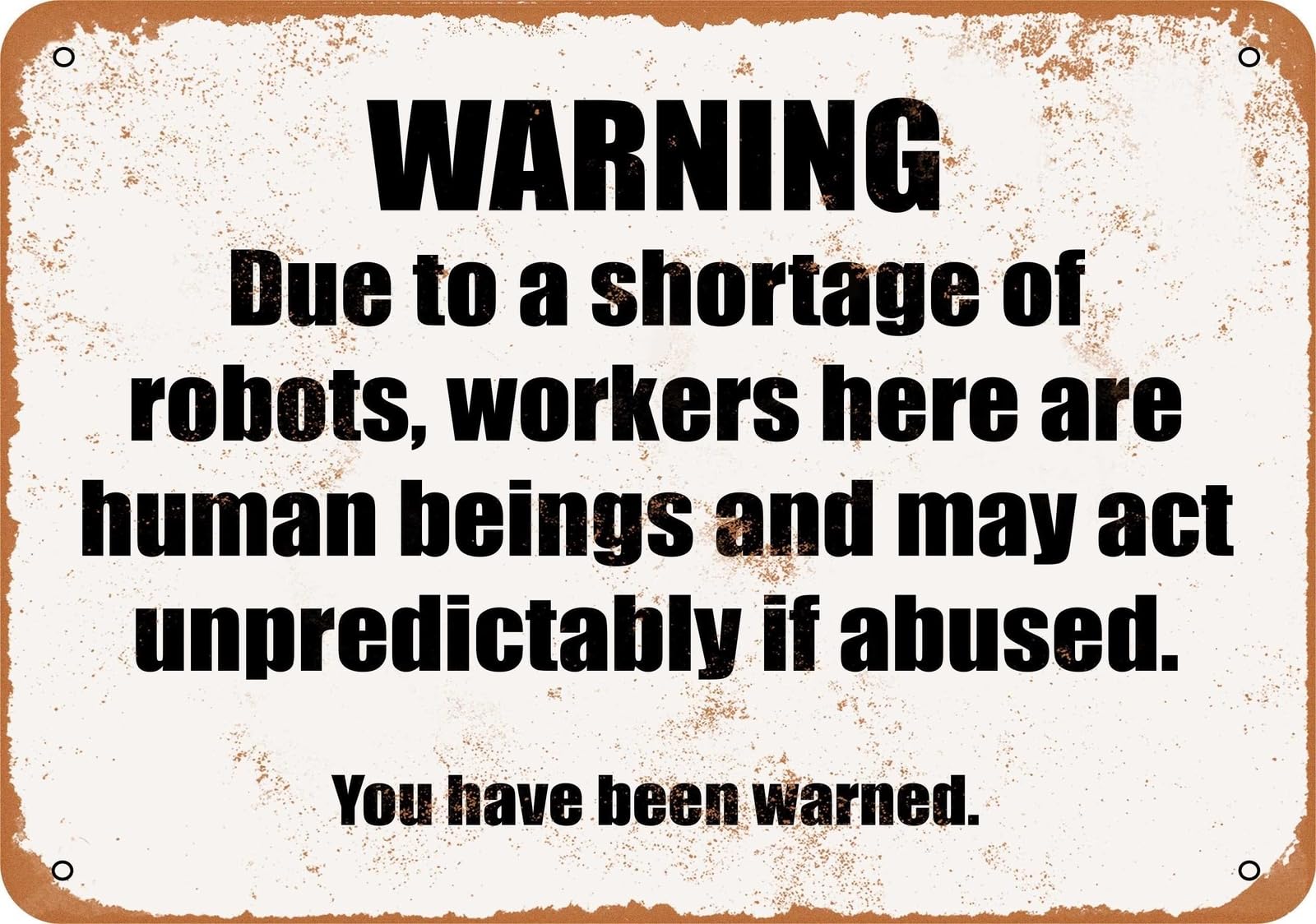 Miaomansenstore Metal Sign - Due To A Shortage Of Robots, Workers Here Are Humans Home Decor