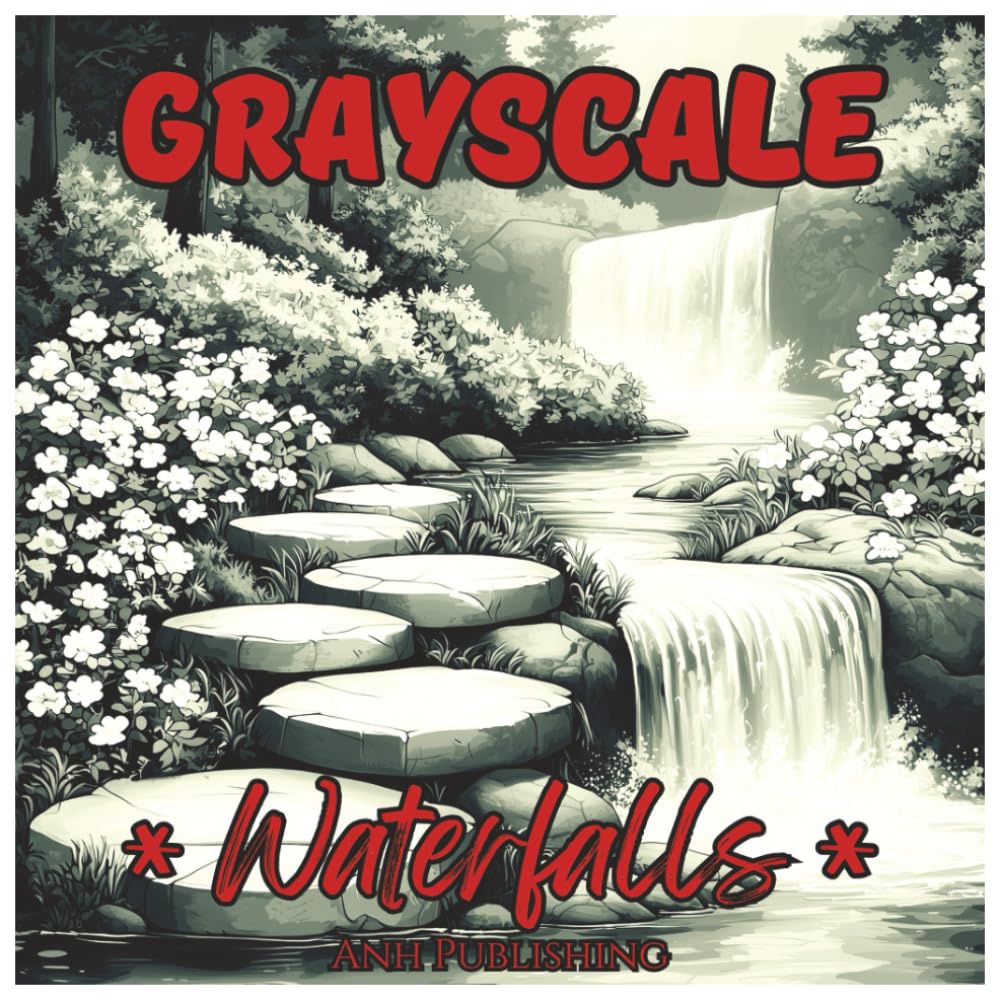 Grayscale Waterfalls : Relaxing Coloring Book For Teens and Adults: Beautiful Grayscale Waterfall Illustrations for Stress Relief, Mindfulness, and Calm (Grayscale Nature Landscape Series)