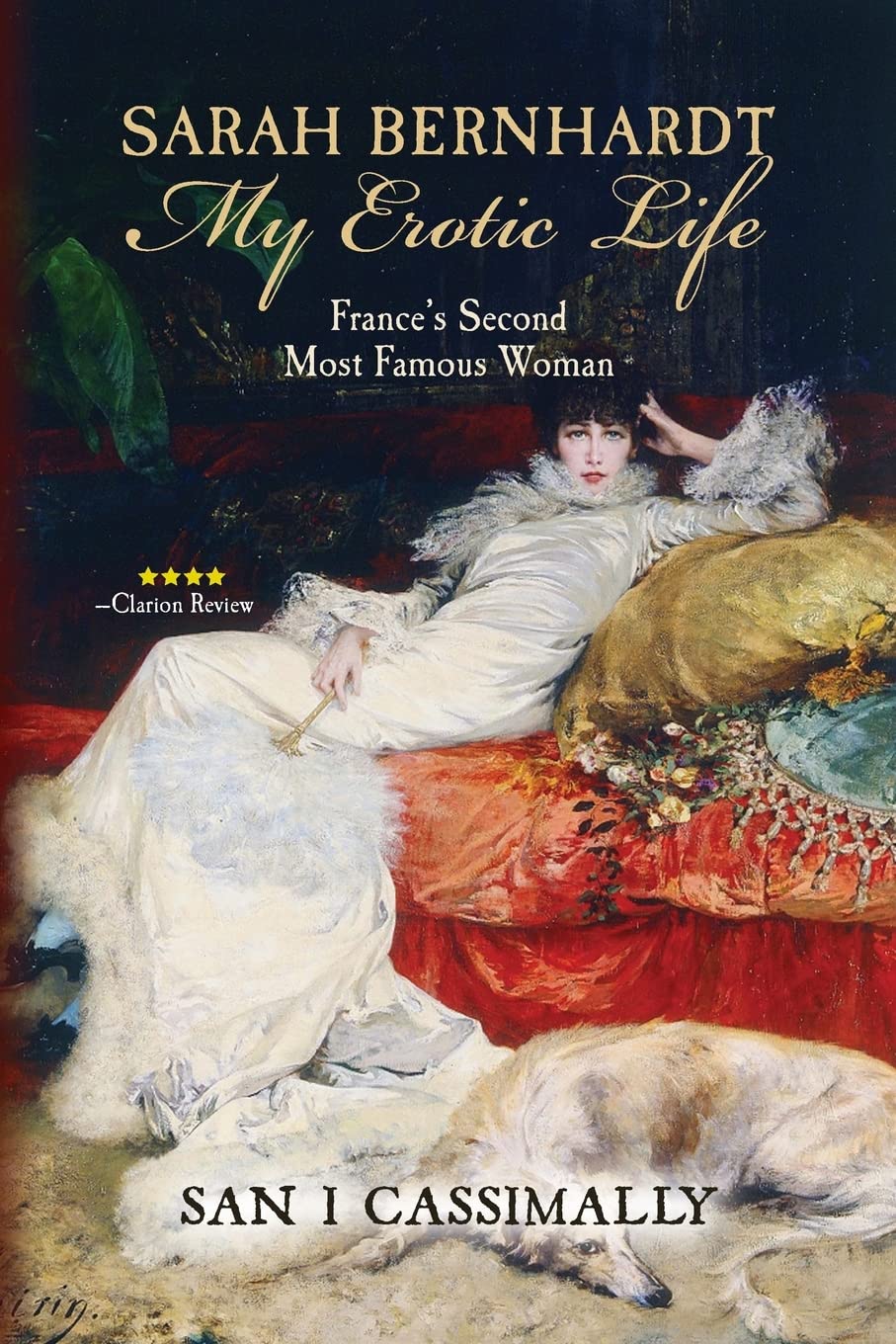 Sarah Bernhardt: My Erotic Life: France's Second Most Famous Woman