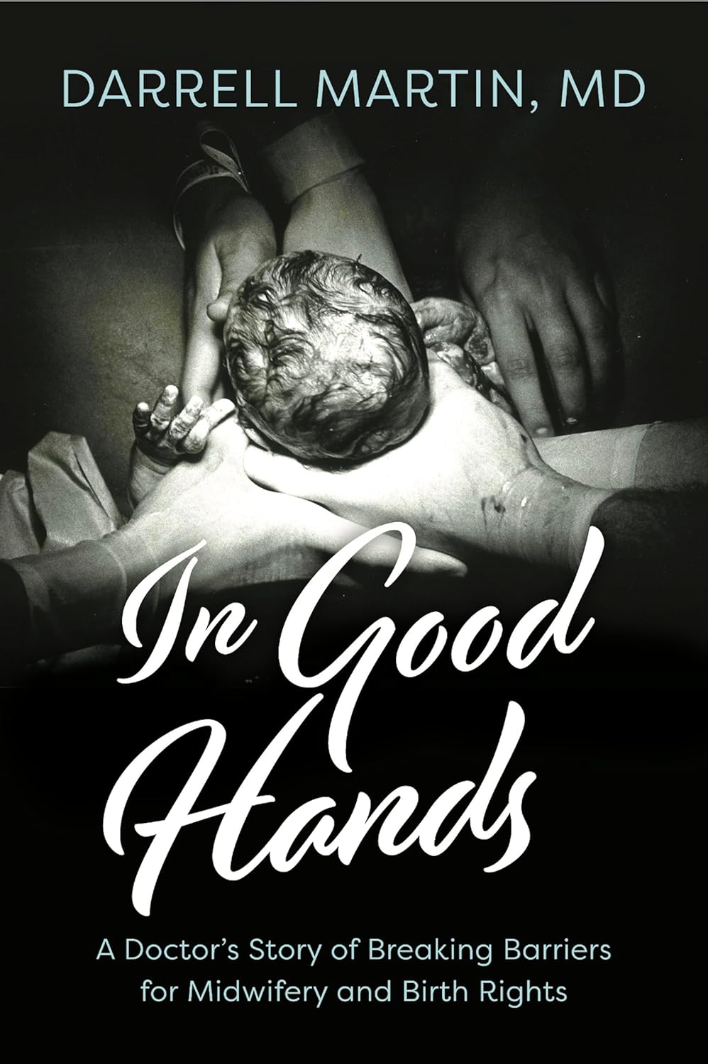 In Good Hands: A Doctor's Story of Breaking Barriers for Midwifery and Birth Rights      Kindle Edition