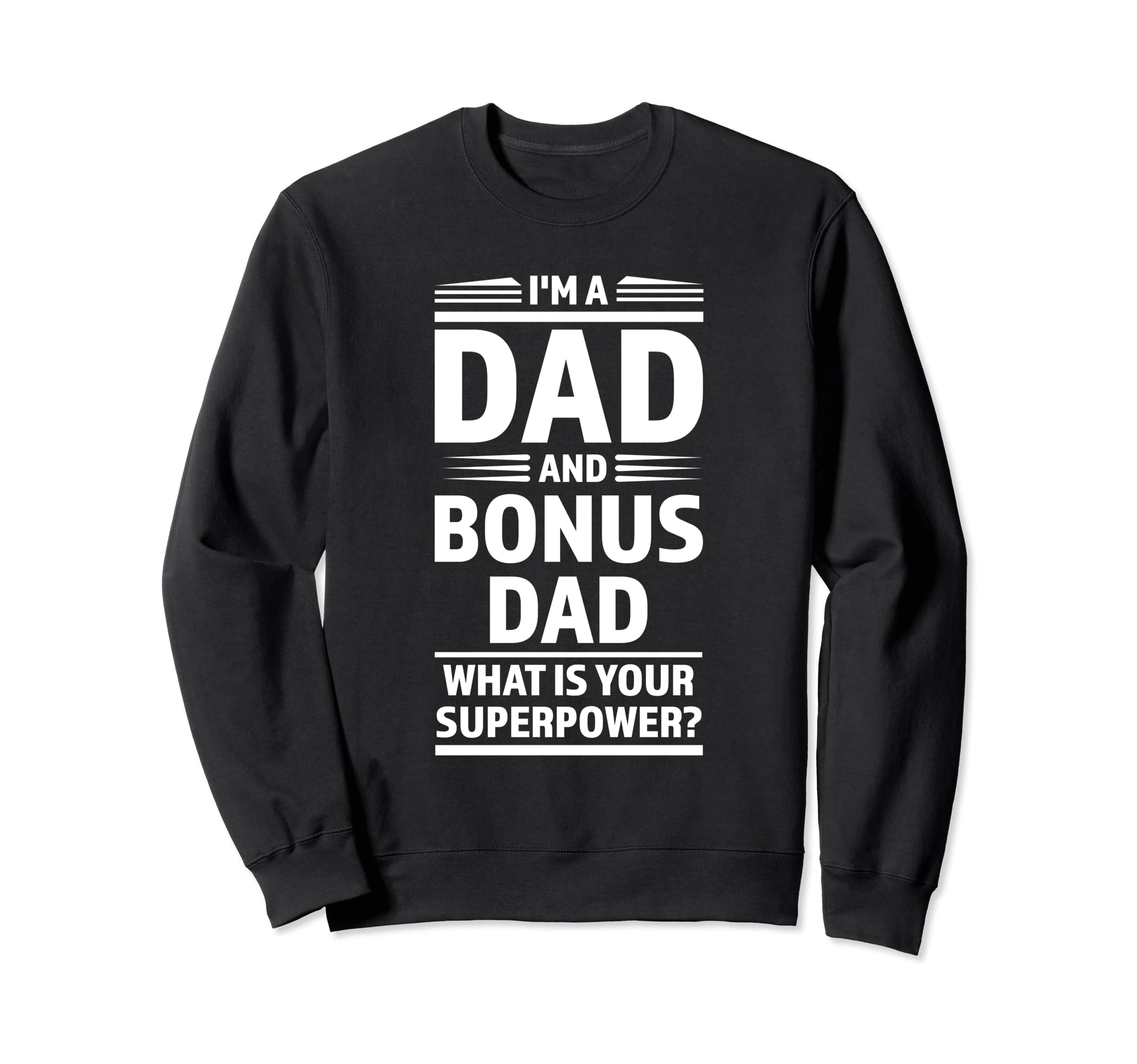 I'm a dad and bonus dad what is your supower? bonus dad Sweatshirt