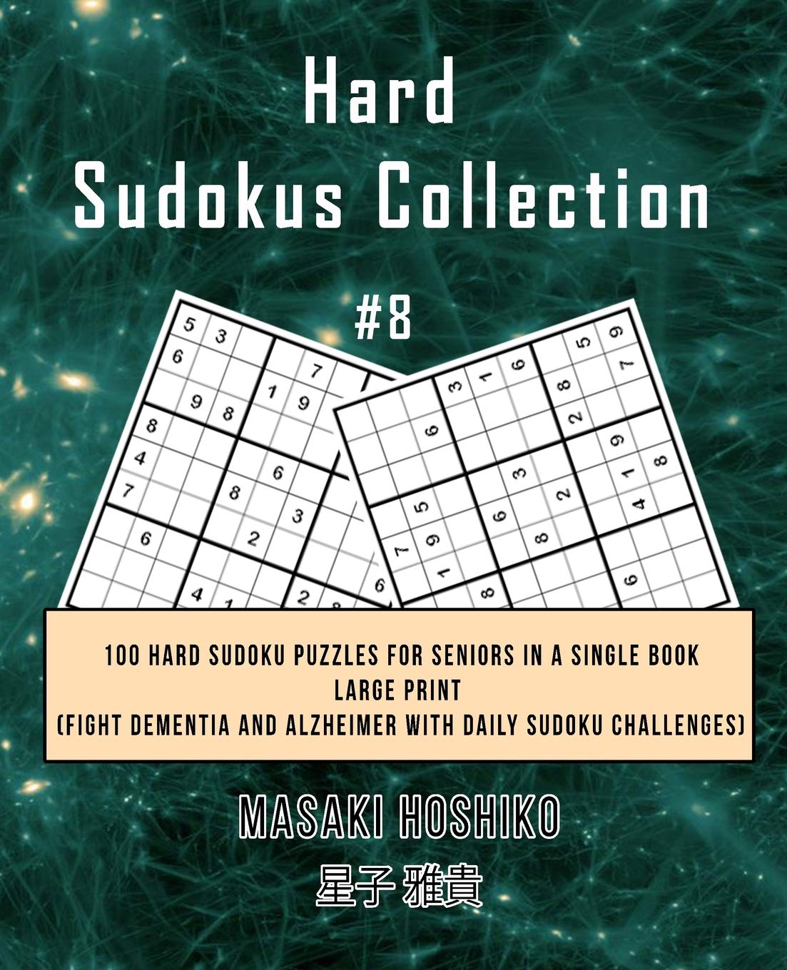 Hard Sudokus Collection #8: 100 Hard Sudoku Puzzles For Seniors In A Single Book--Large Print (Fight Dementia And Alzheimer With Daily Sudoku Challenges)