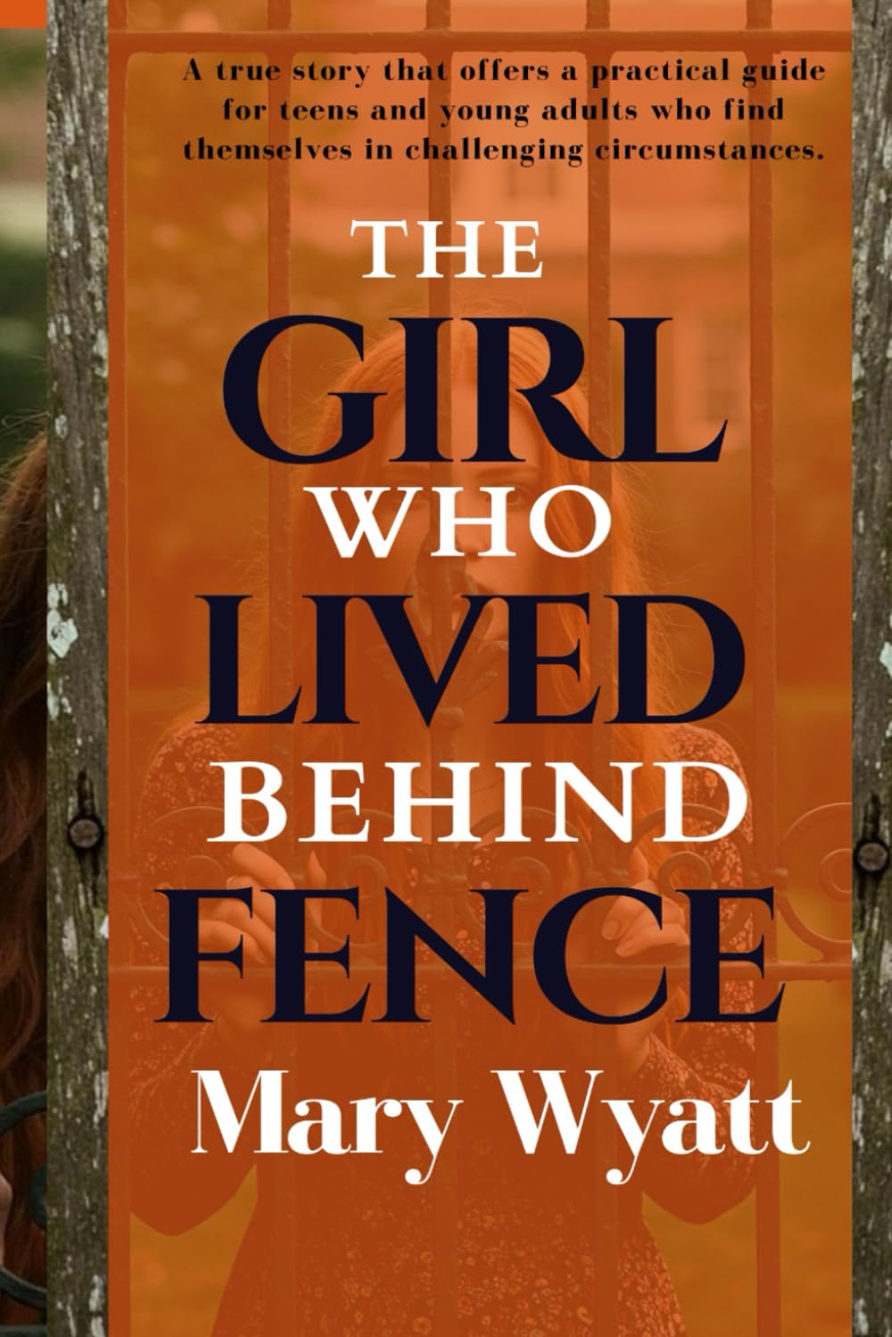 The Girl Who Lived Behind The Fence: A Practical Guide & Non-Fiction Story for Teens And Young Adults (Living Life In The Fast Lane)