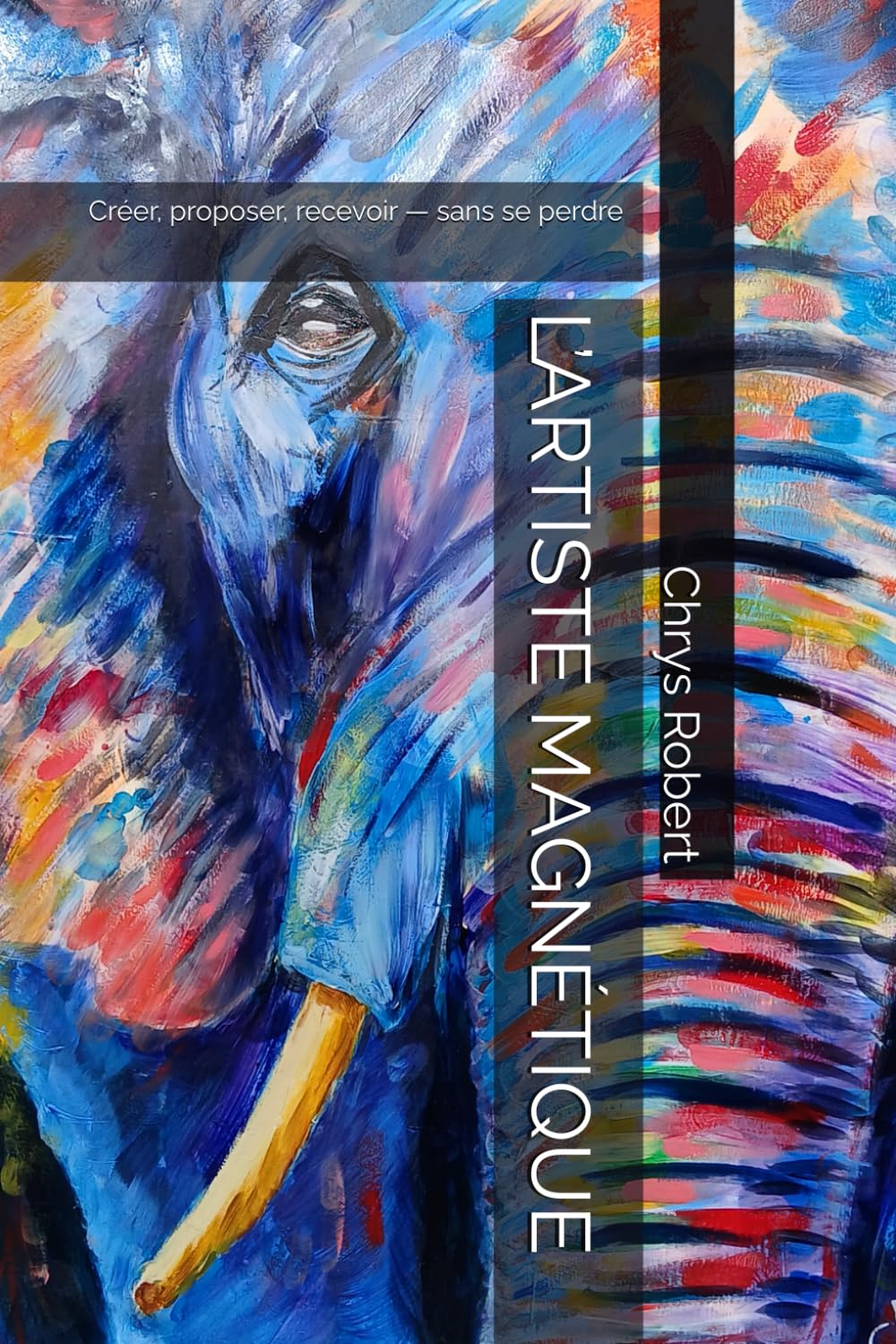 L’ARTISTE MAGNÉTIQUE: Créer, proposer, recevoir — sans se perdre