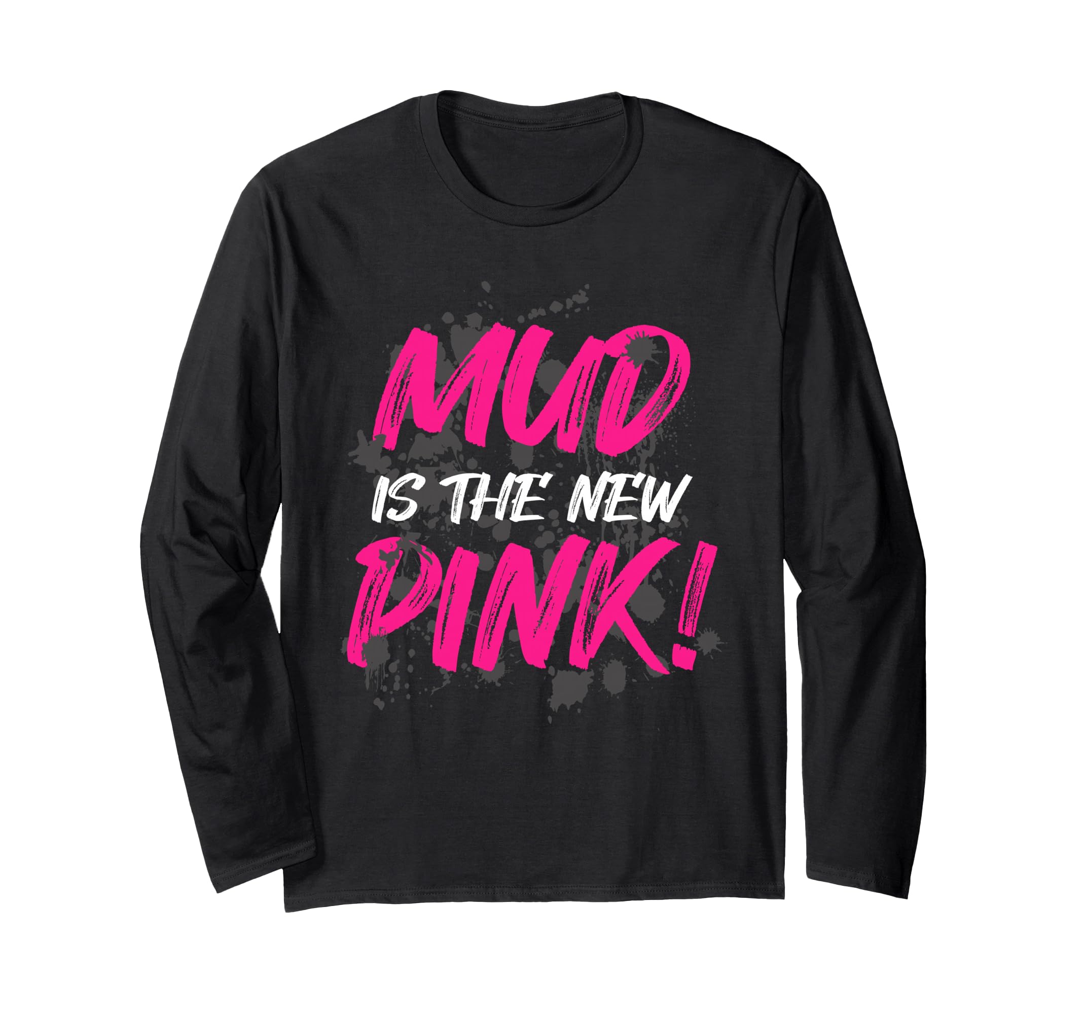 Mud is the new pink! Muddy Race Mud Run Mud Run Long Sleeve T-Shirt
