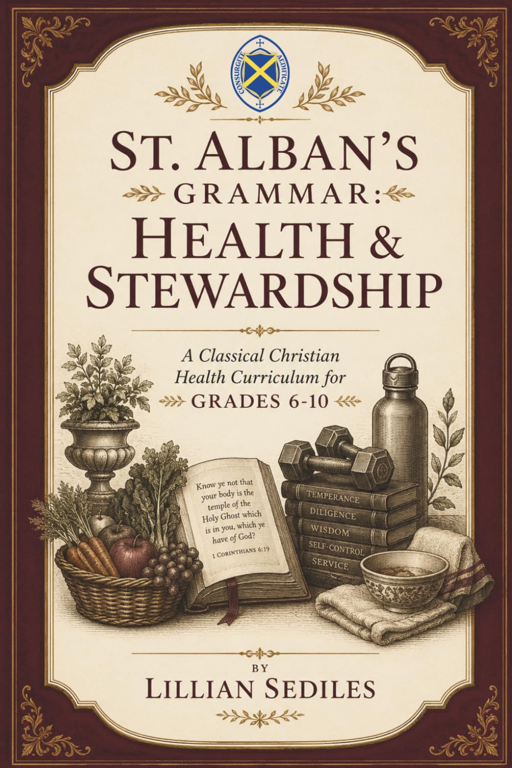 St. Alban's Grammar: Health & Stewardship: A Classical Christian Health Curriculum for Grades 6-10