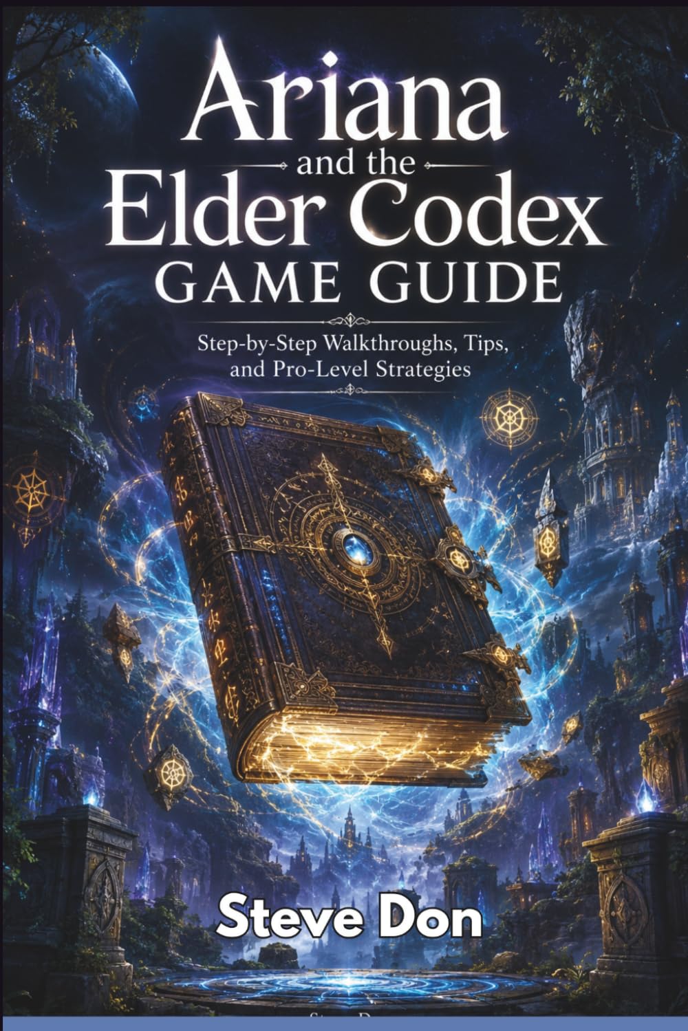 ARIANA AND THE ELDER CODEX GAME GUIDE: Step-by-Step Walkthroughs, Tips, and Pro-Level Strategies