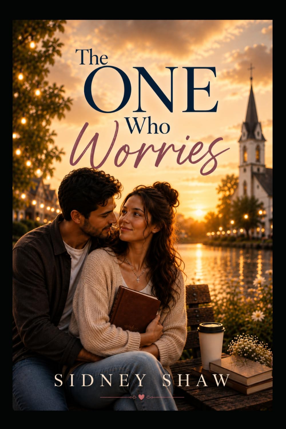 The One Who Worries: A Christian Romance About Anxiety, Loneliness and Trusting God