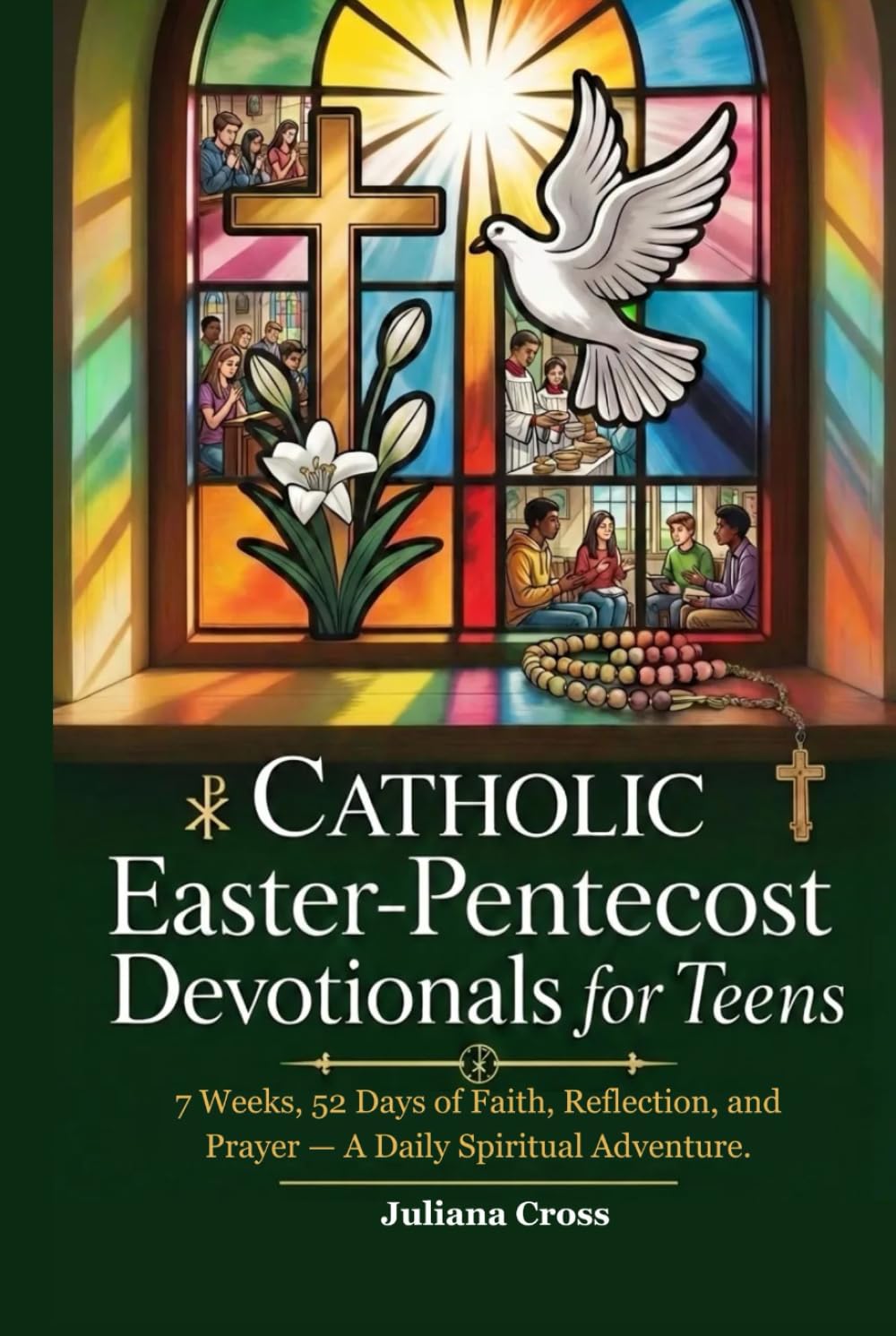 CATHOLIC EASTER-PENTECOST DEVOTIONALS FOR TEENS: 7 Weeks, 52 Days of Faith, Reflection, and Prayer — A Daily Spiritual Adventure.