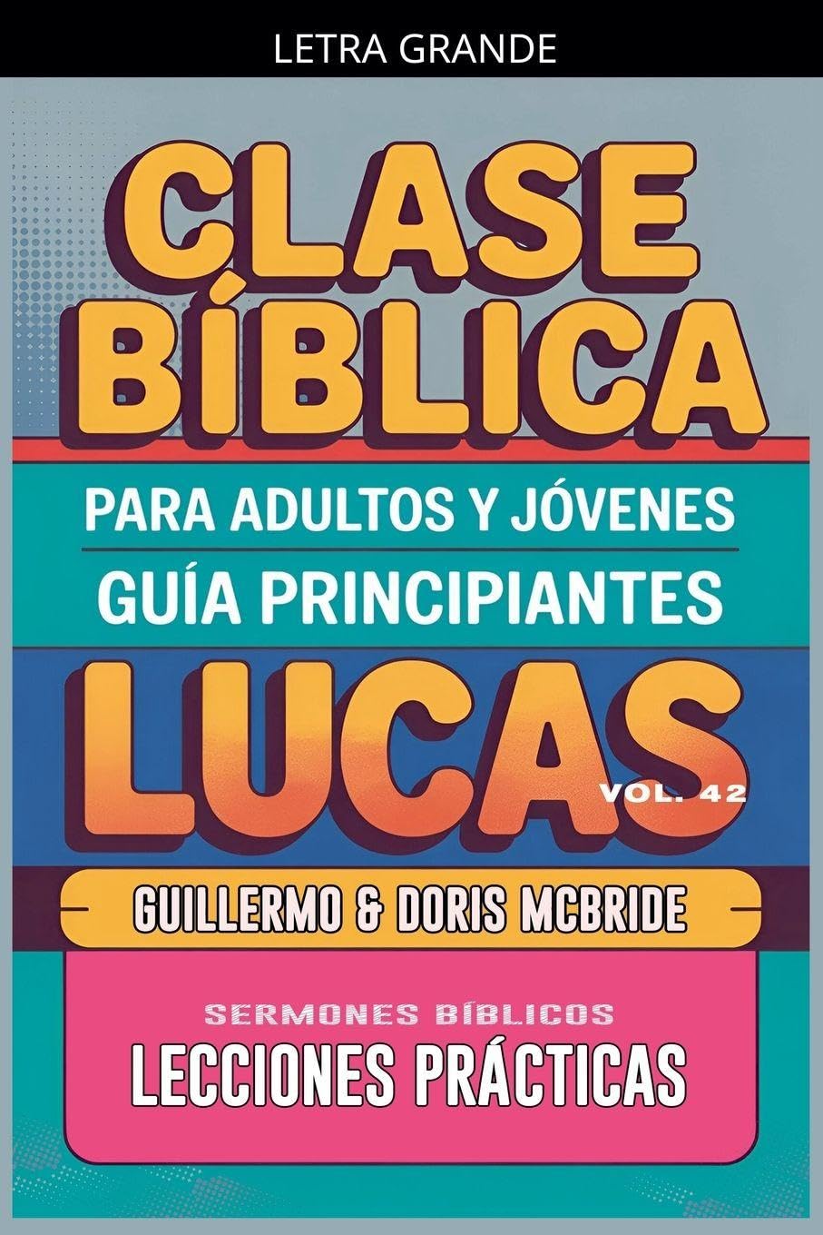 Clase Bíblica para Adultos y Jóvenes: Guía Principiantes - Lucas: 42 (Clase Bíblica Dominical Para Jóvenes Y Adultos)