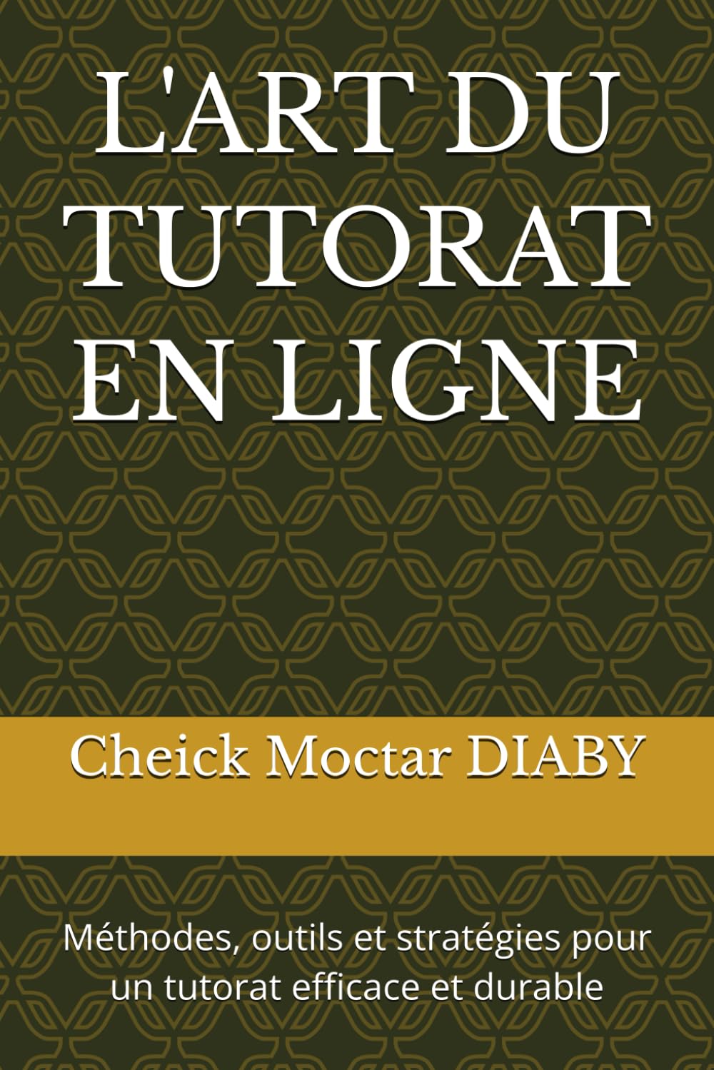 L'ART DU TUTORAT EN LIGNE: Méthodes, outils et stratégies pour un tutorat efficace et durable