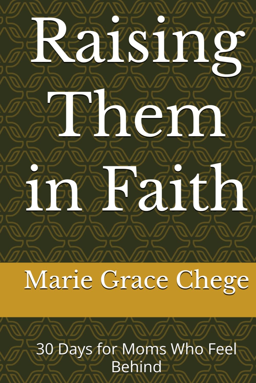 Raising Them in Faith: 30 Days for Moms Who Feel Behind