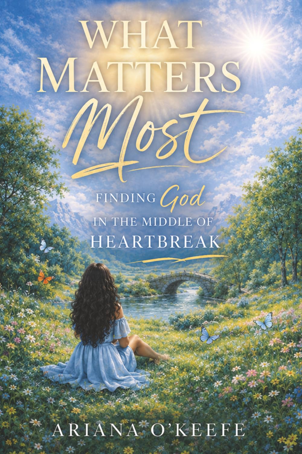 What Matters Most: Finding God in the Middle of Heartbreak
