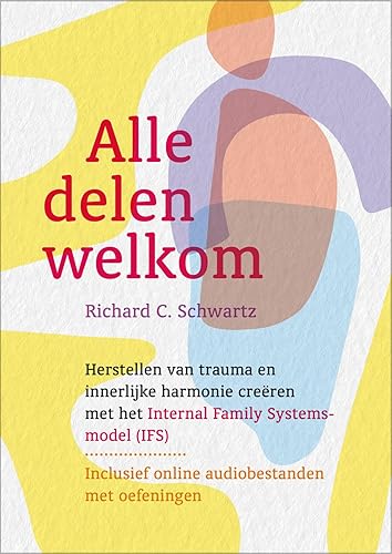 Alle delen welkom: herstellen van trauma en innerlijke harmonie creëren met het Internal Family Systems-model (IFS)