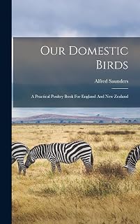 Our Domestic Birds: A Practical Poultry Book For England And New Zealand