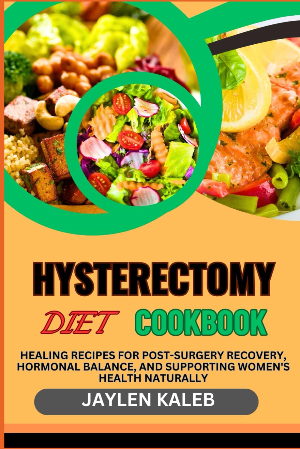HYSTERECTOMY DIET COOKBOOK: Healing Recipes For Post-Surgery Recovery, Hormonal Balance, And Supporting Women's Health Naturally