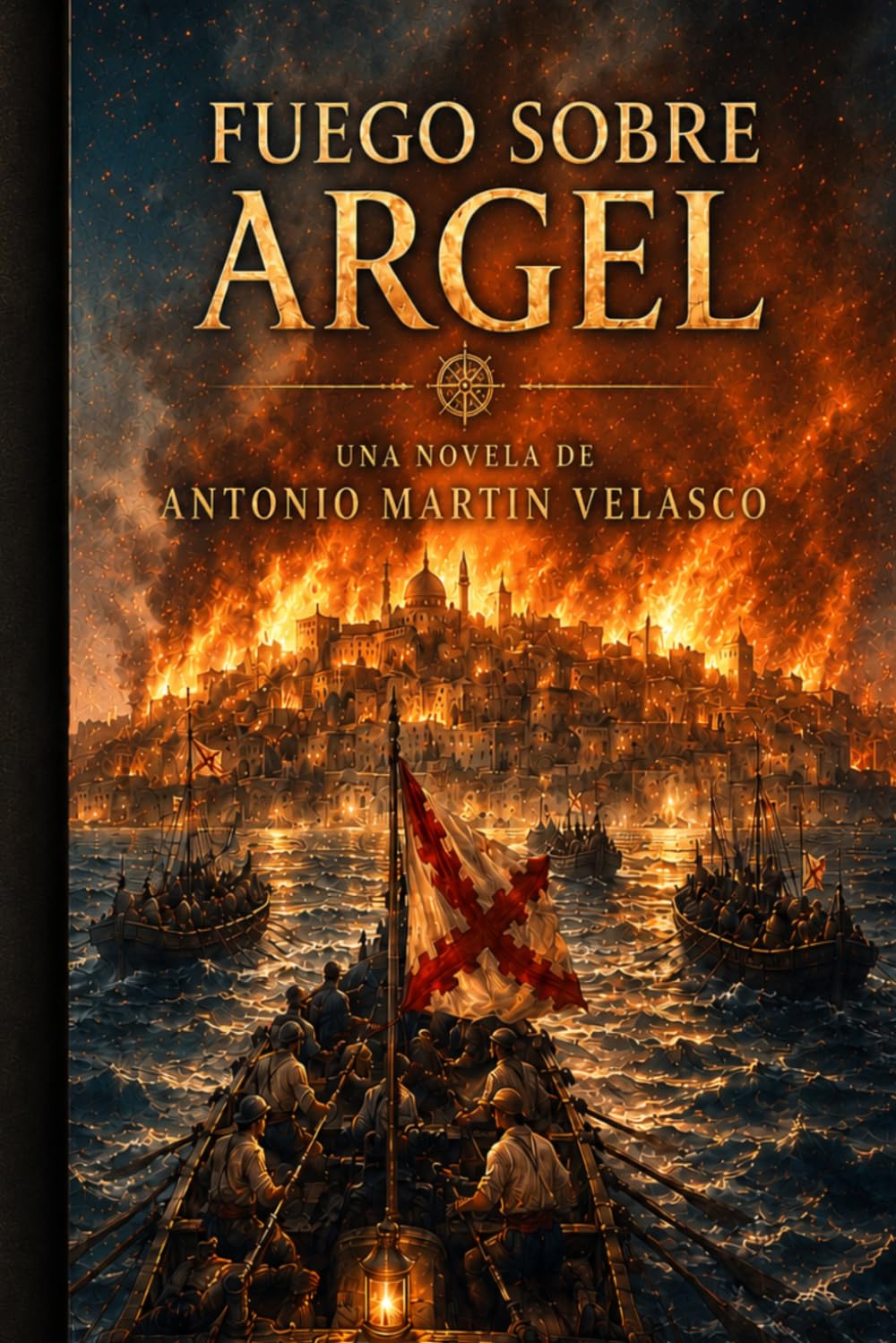 FUEGO SOBRE ARGEL (GRANDES PERSONAJES DE ESPAÑA Y DEL IMPERIO ESPAÑOL)