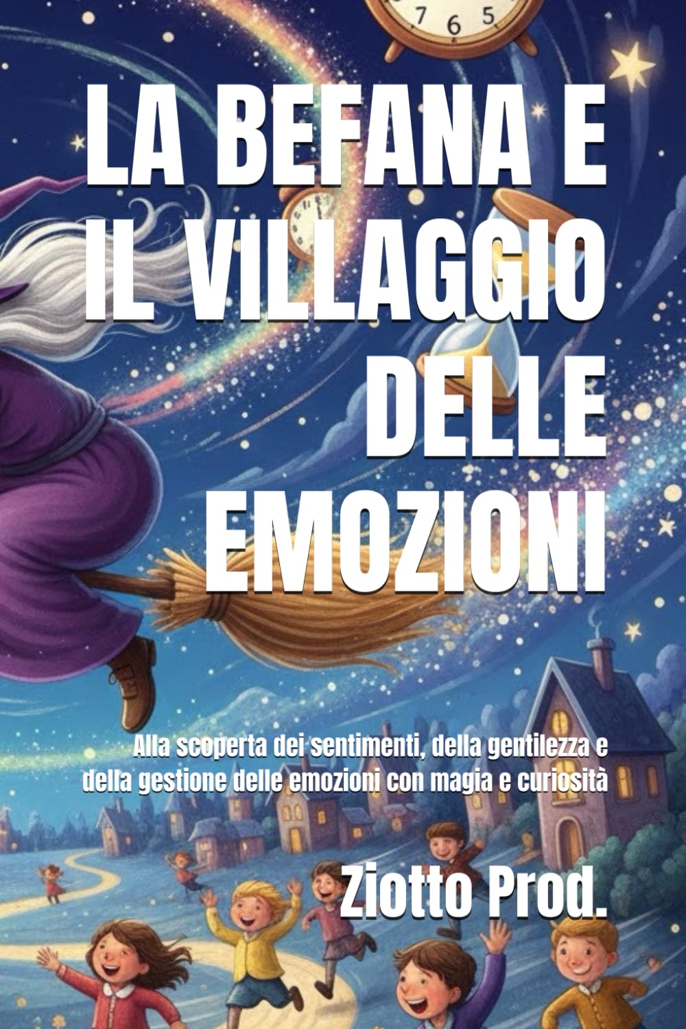LA BEFANA E IL VILLAGGIO DELLE EMOZIONI: Alla scoperta dei sentimenti, della gentilezza e della gestione delle emozioni con magia e curiosità