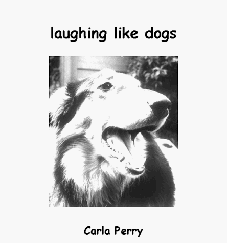 Laughing Like Dogs: Perry, Carla, Perry, Carla L.: 9781888934236 ...