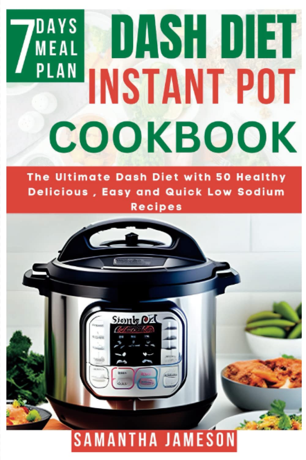 Dash Diet Instant Pot Cookbook: The Ultimate Dash Diet with 50 Healthy Delicious , Easy and Quick Low Sodium Recipes