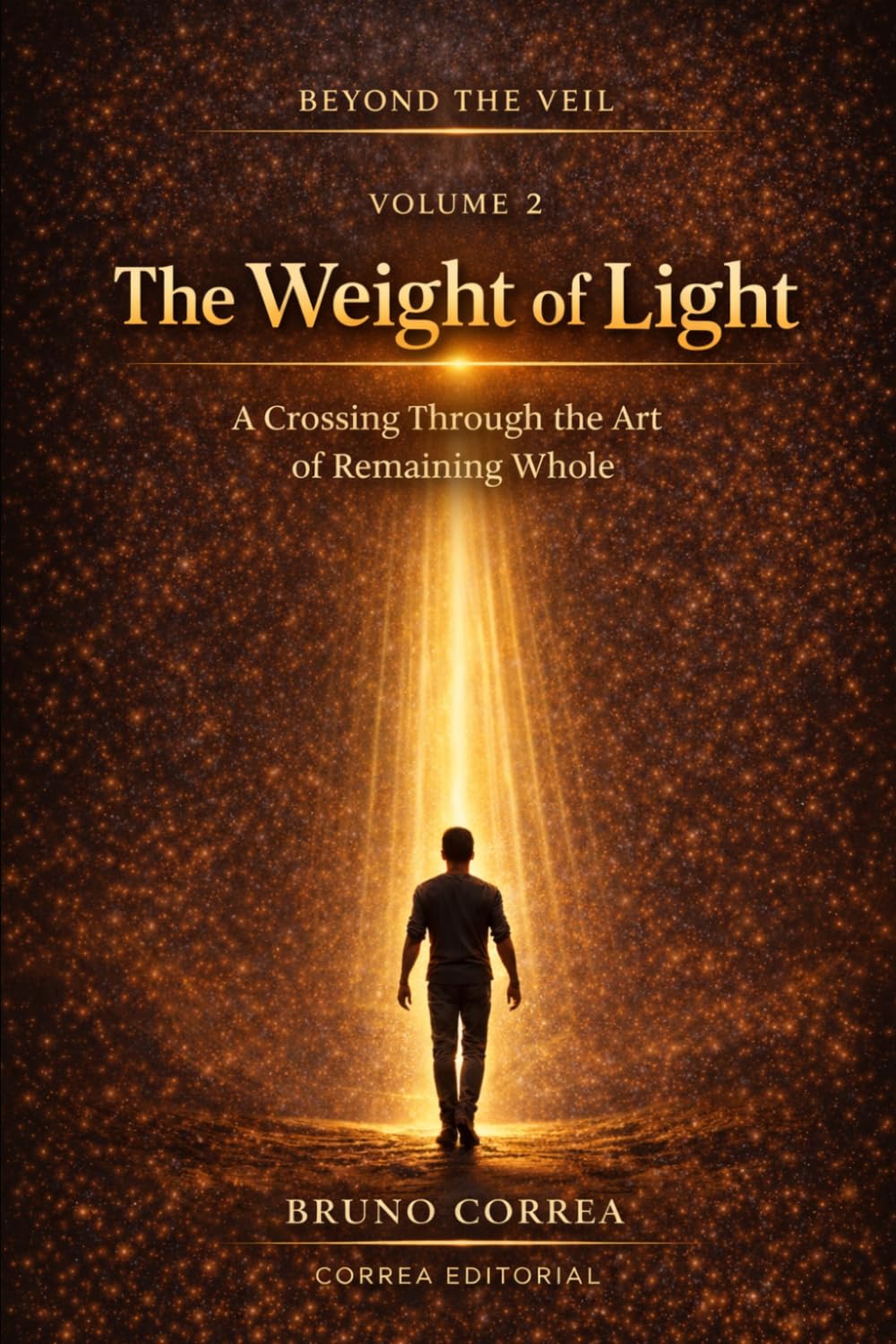 The Weight of Light: A Crossing Through the Art of Remaining Whole (Beyond the Veil)