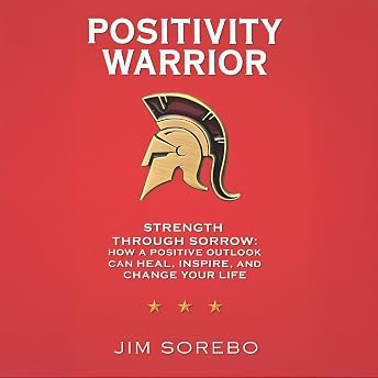 Positivity Warrior: Strength Through Sorrow Audiobook by Jim Sorebo episode artwork