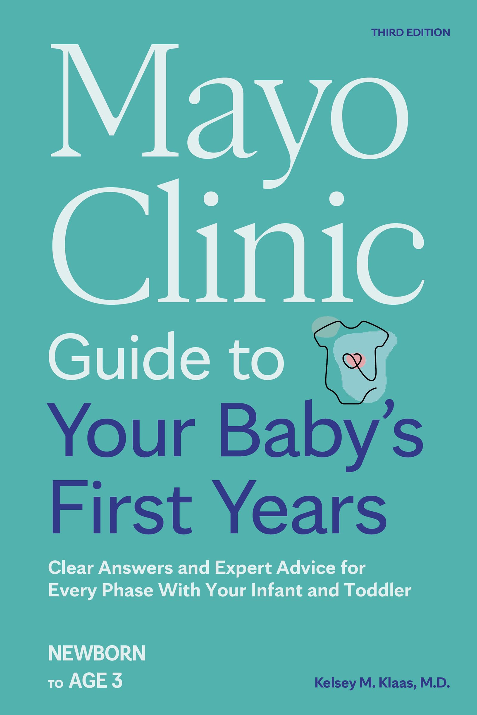 Mayo Clinic Guide to Your Baby's First Years, 3rd Edition: Clear Answers and Expert Advice for Every Phase With Your Infant and Toddler (Mayo Clinic Parenting Guides)