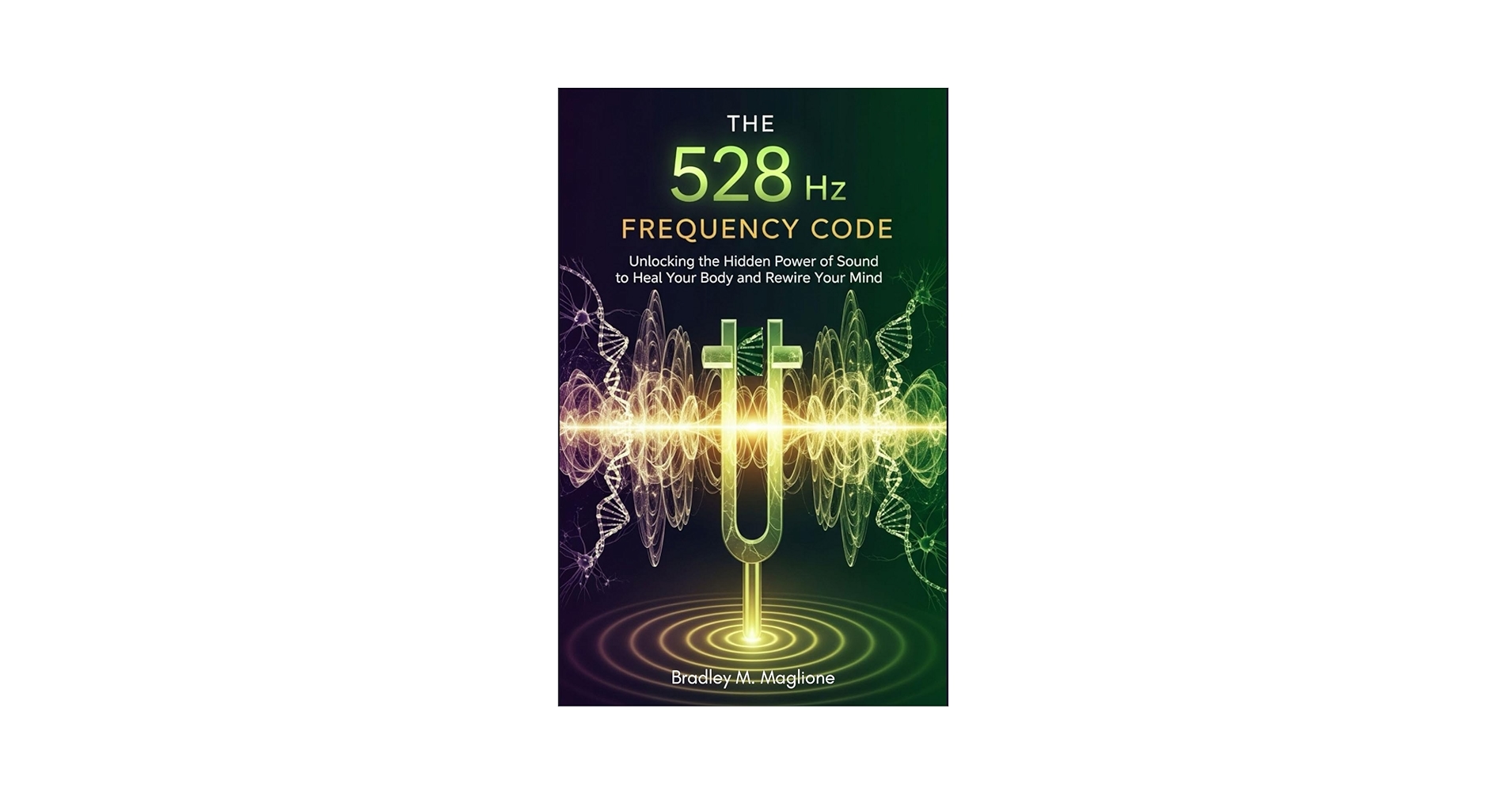 The 528 Hz Frequency Code: Unlocking the Hidden Power of Sound to