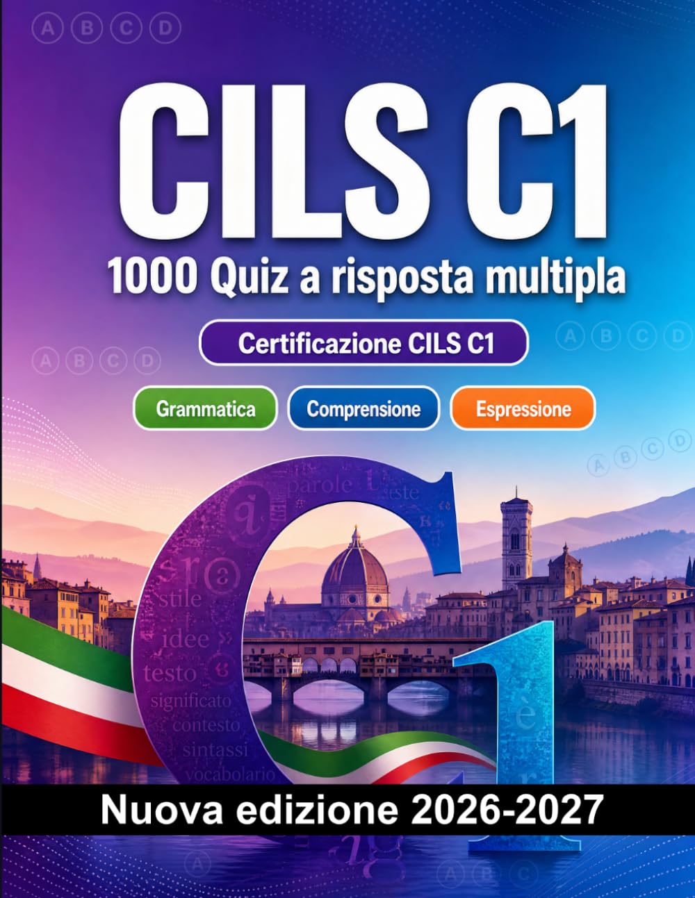 CILS C1 : 1000 Quiz a risposta multipla: Preparazione esame italiano: Grammatica, Comprensione scritta, Vocabolario, Scrittura e simulazione delle prove per superare