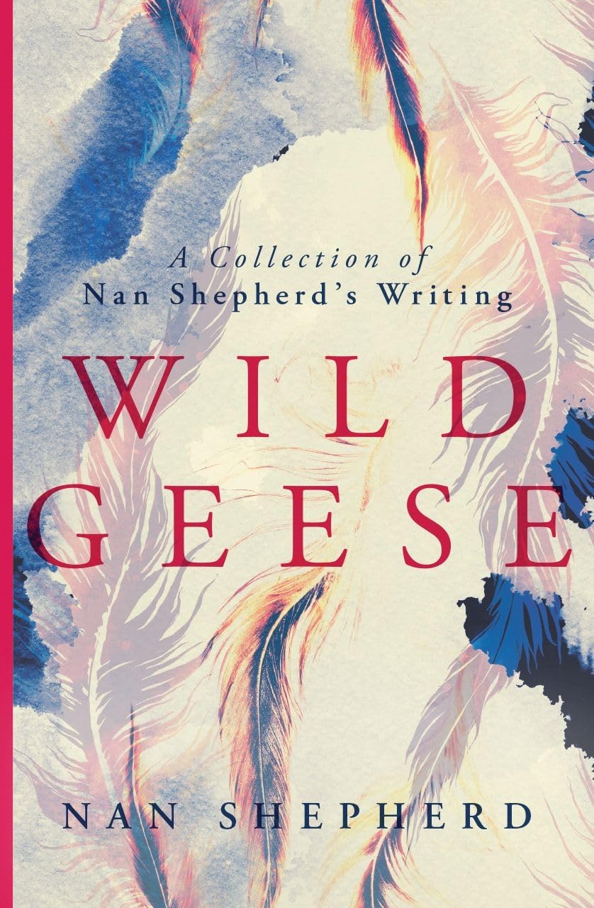 Buy Wild Geese: A Collection of Nan Shepherd's Writing — BookShops.in