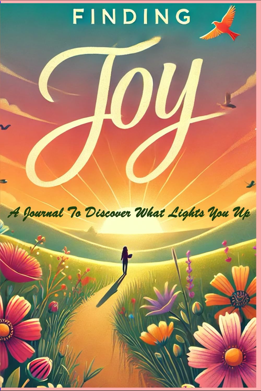 Finding Joy: A Journal to Discover What Lights You Up