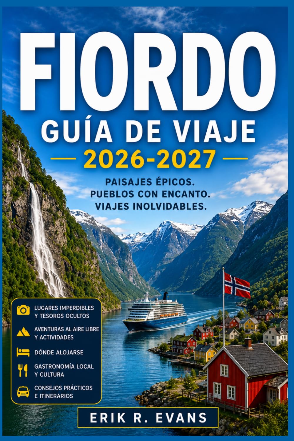 FIORDO GUÍA DE VIAJE 2026-2027: Planifica tu viaje por Noruega de forma más inteligente con rutas panorámicas por carretera, cruceros costeros, rutas ... gastronomía local e itinerarios flexibles.