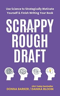 Scrappy Rough Draft: Use Science to Strategically Motivate Yourself & Finish Writing Your Book