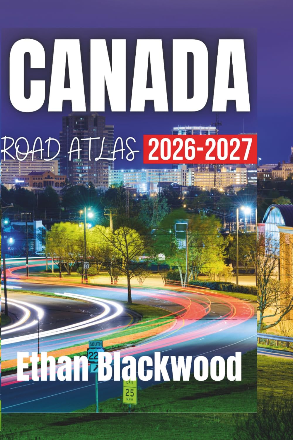 CANADA ROAD ATLAS 2026–2027: Your Essential Guide to Exploring Canada’s Majestic Landscapes and Iconic Destinations