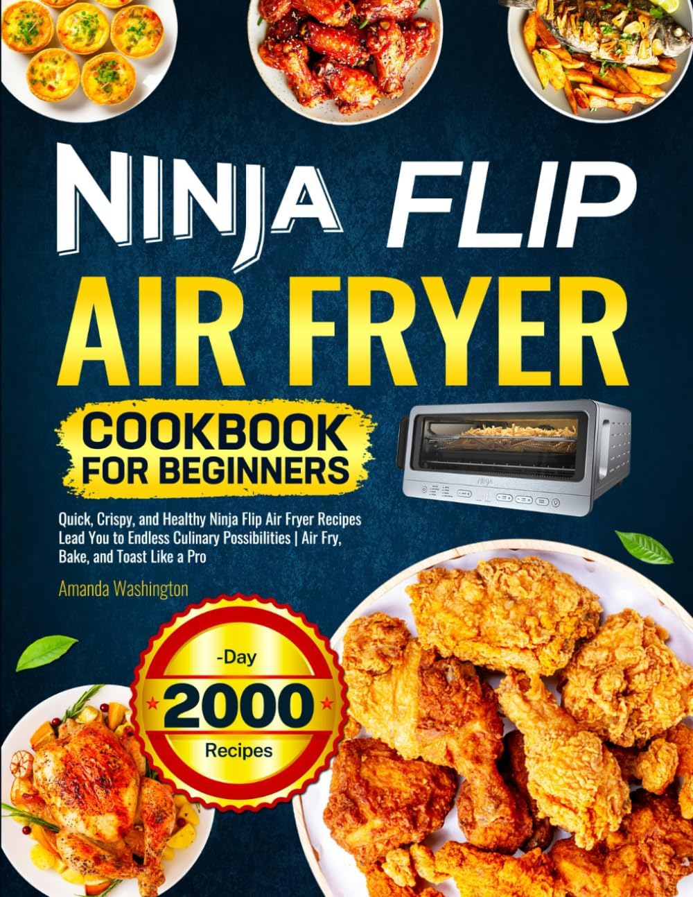 Ninja Flip Air Fryer Cookbook for Beginners: Quick, Crispy, and Healthy Ninja Flip Air Fryer Recipes Lead You to Endless Culinary Possibilities | Air Fry, Bake, and Toast Like a Pro