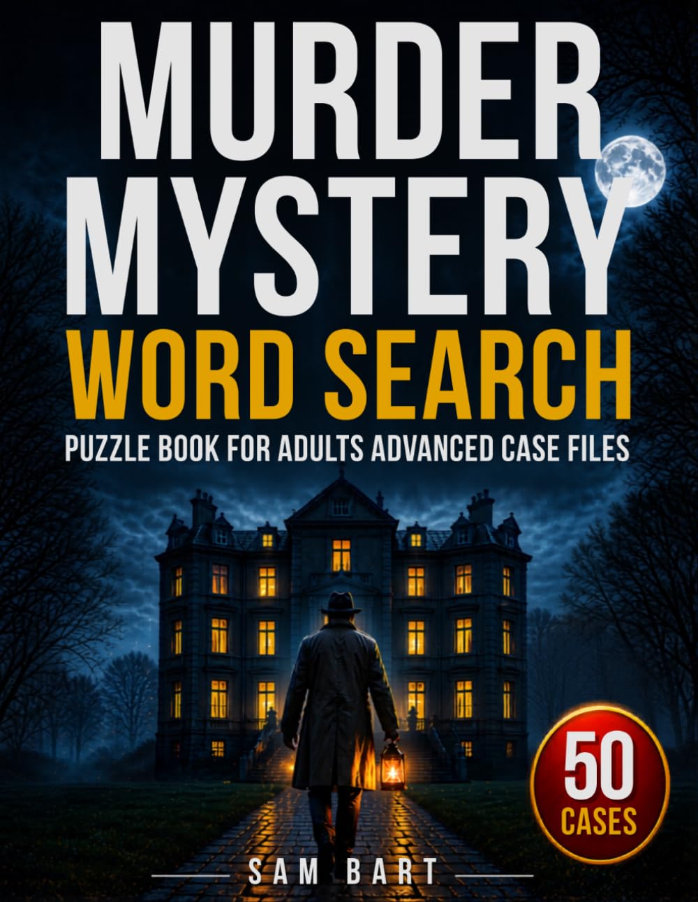 Murder Mystery Word Search Puzzle Book for Adults: Advanced Case Files: Solve 50 Challenging Investigations Using Logic, Hidden Clues & Deduction (Volume 2)