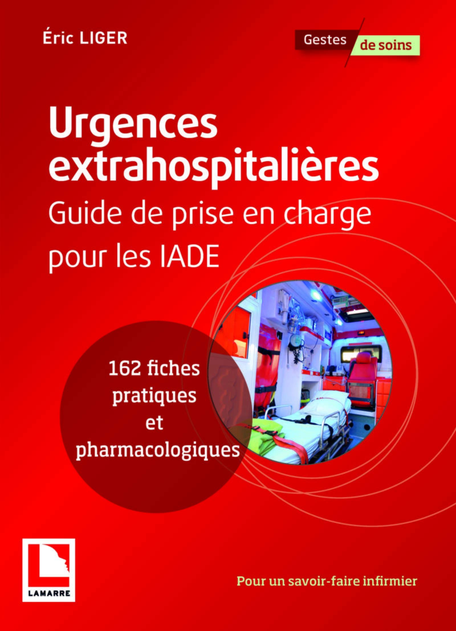 Urgences extrahospitalières: Guide de prise en charge pour les IADE. 162 fiches pratiques et pédagogiques