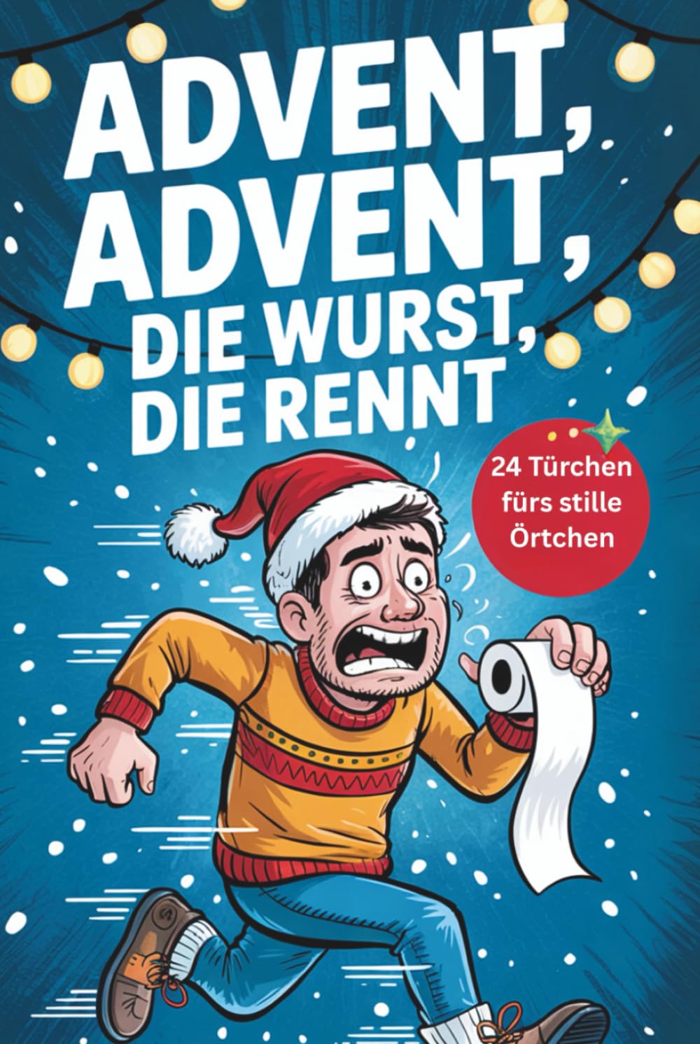 Advent, Advent, die Wurst die rennt – Der lustige Klo-Adventskalender: Mit 24 Tagen voller Fun Facts, Rätseln & Sprüchen fürs stille Örtchen – Das witzige Weihnachtsgeschenk für Männer & Frauen