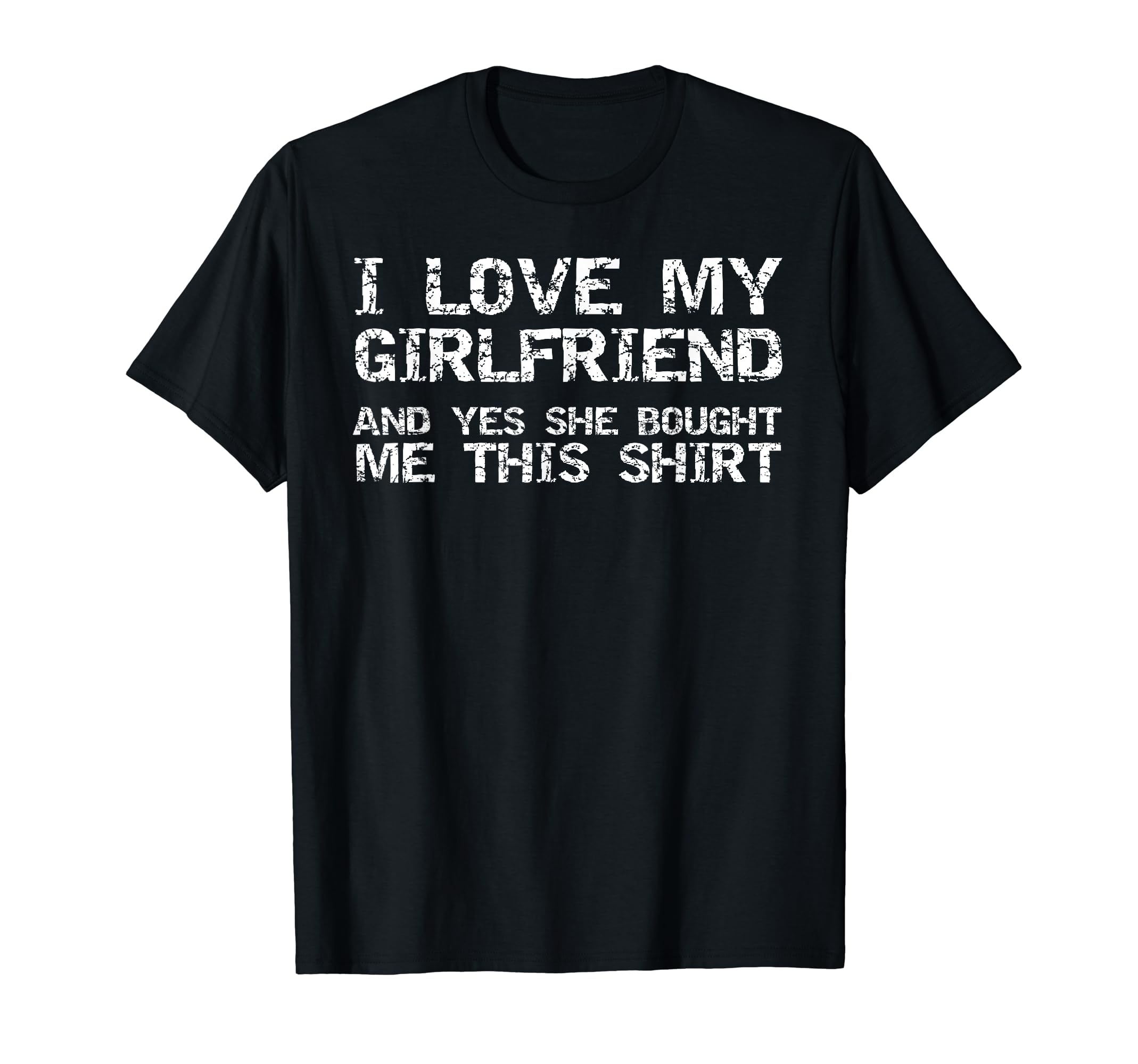 Funny I Love My Girlfriend and Yes She Bought Me This Shirt T-Shirt :  Amazon.co.uk: Fashion