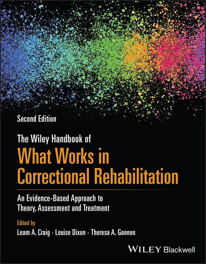 The Wiley Handbook of What Works in Correctional Rehabilitation: An Evidence-Based Approach to Theory, Assessment and Treatment      2nd Edition, Kindle Edition