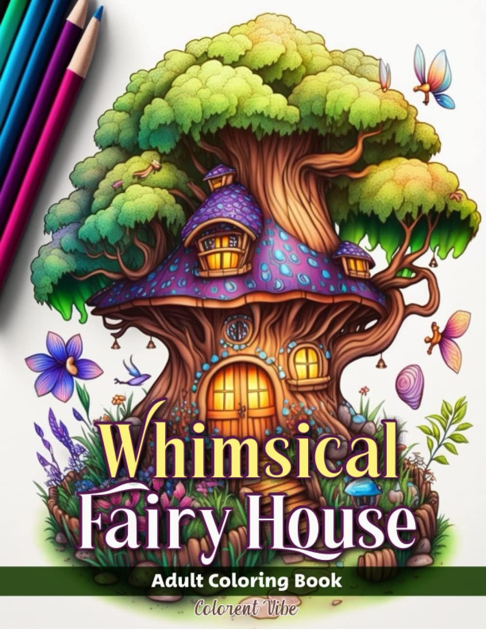 Whimsical Fairy House Adult Coloring Book: 50 Whimsical, and Enchanting Illustrations of Fantasy Homes for Fairy Lovers (Dreaming Adults Coloring Book to Spark)