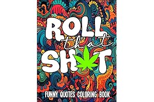 Roll That Sh*t, Funny Quotes Coloring Book: A Psychedelic Journey of Mindful Relaxation