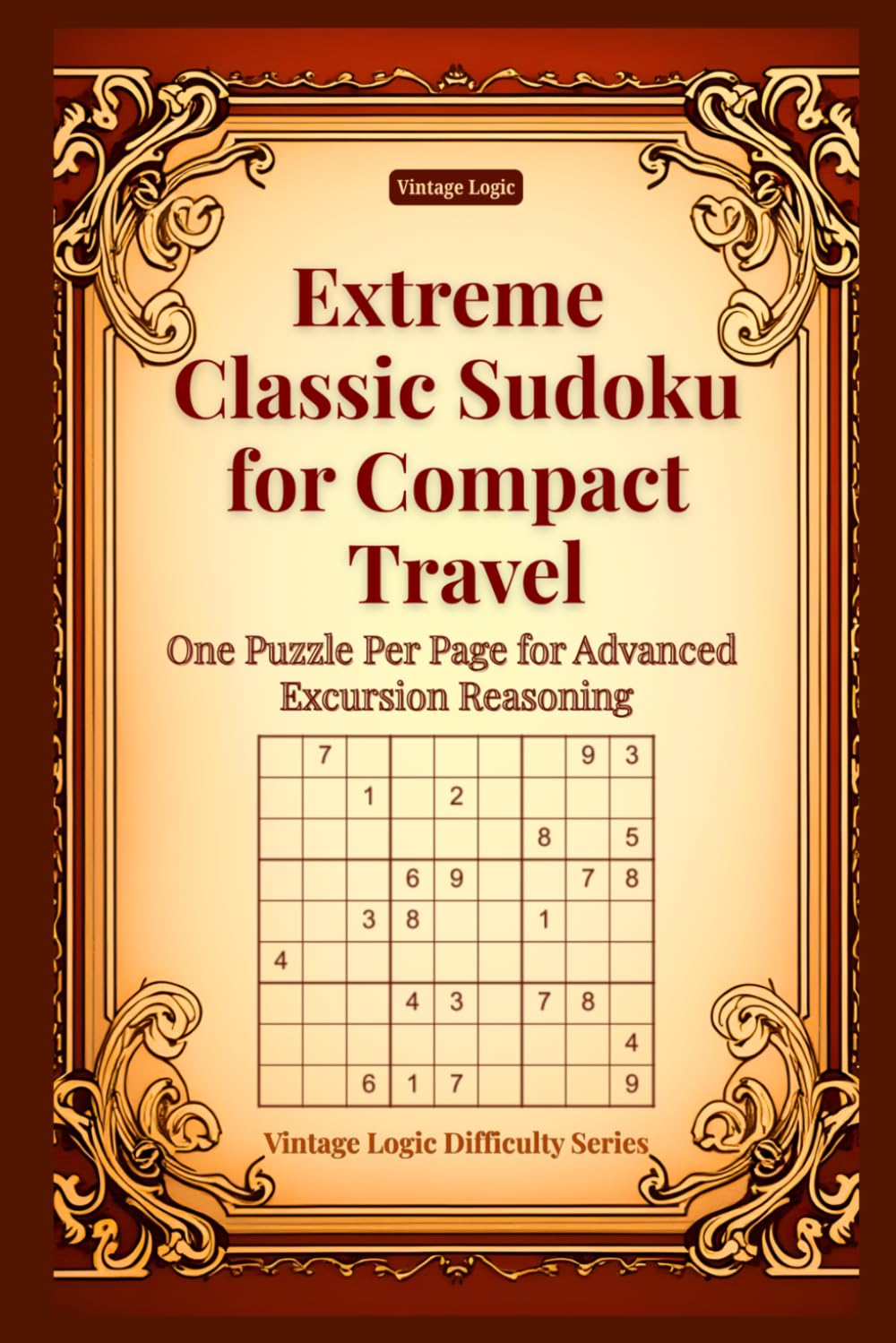Extreme Classic Sudoku for Compact Travel: One Puzzle Per Page for Advanced Excursion Reasoning (Vintage Logic Difficulty Series)