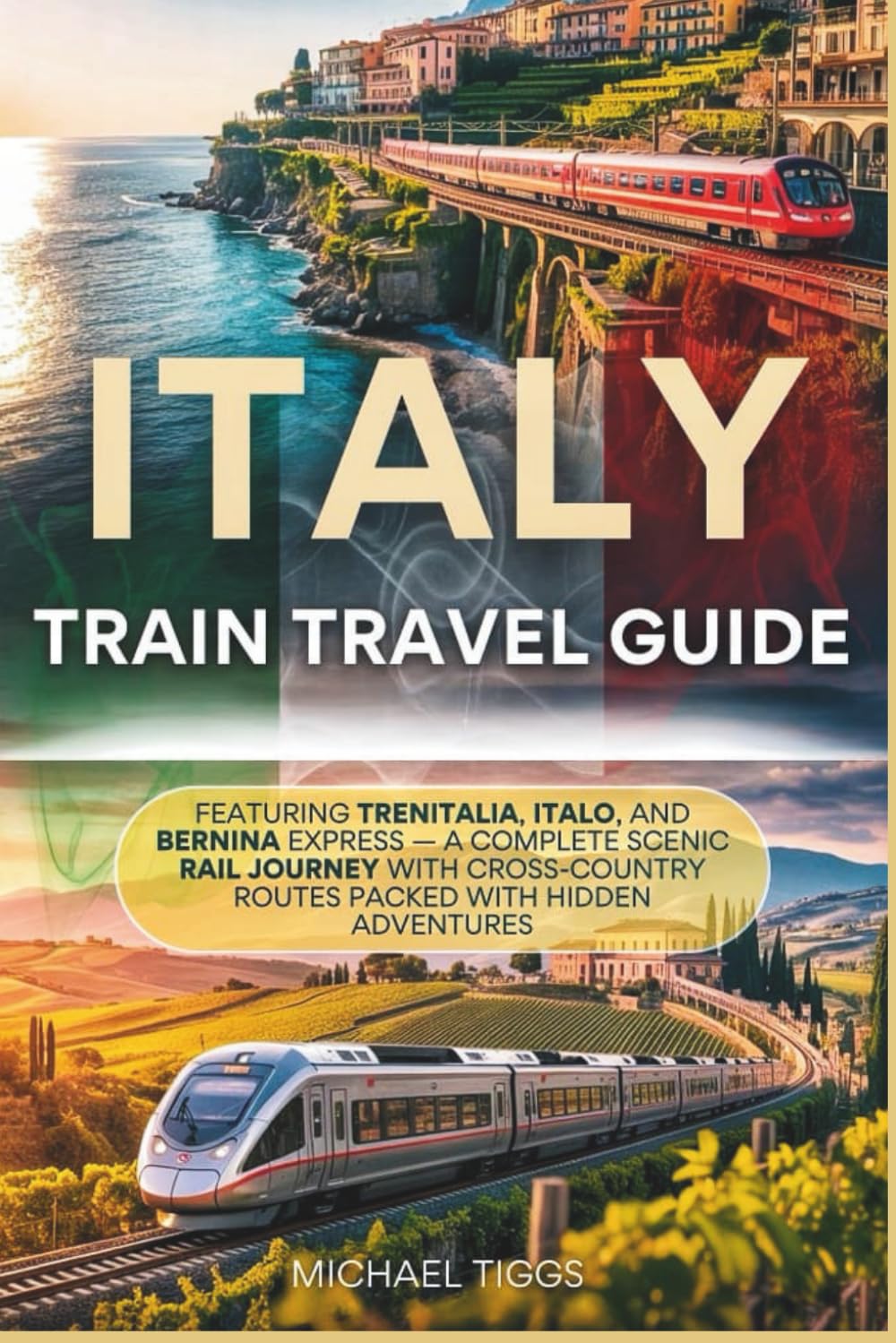 Italy Train Travel Guide: Featuring Trenitalia, Italo, and Bernina Express - A Complete Scenic Rail Journey with Cross Country Routes Packed with Hidden Adventures (Universal Luxury Travel Guides)      Paperback – November 19, 2025