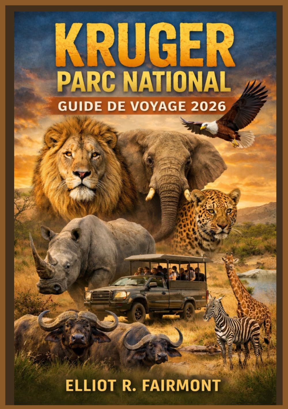 KRUGER PARC NATIONAL GUIDE DE VOYAGE 2026: Un guide essentiel pour planifier un safari, observer la faune sauvage, séjourner dans des camps de repos, ... Exploradores Globales de Elliot R. Fairmont)