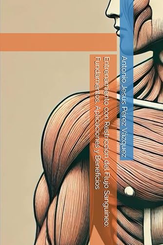 Entrenamiento con Restricción del Flujo Sanguíneo: Fundamentos, Aplicaciones y Beneficios