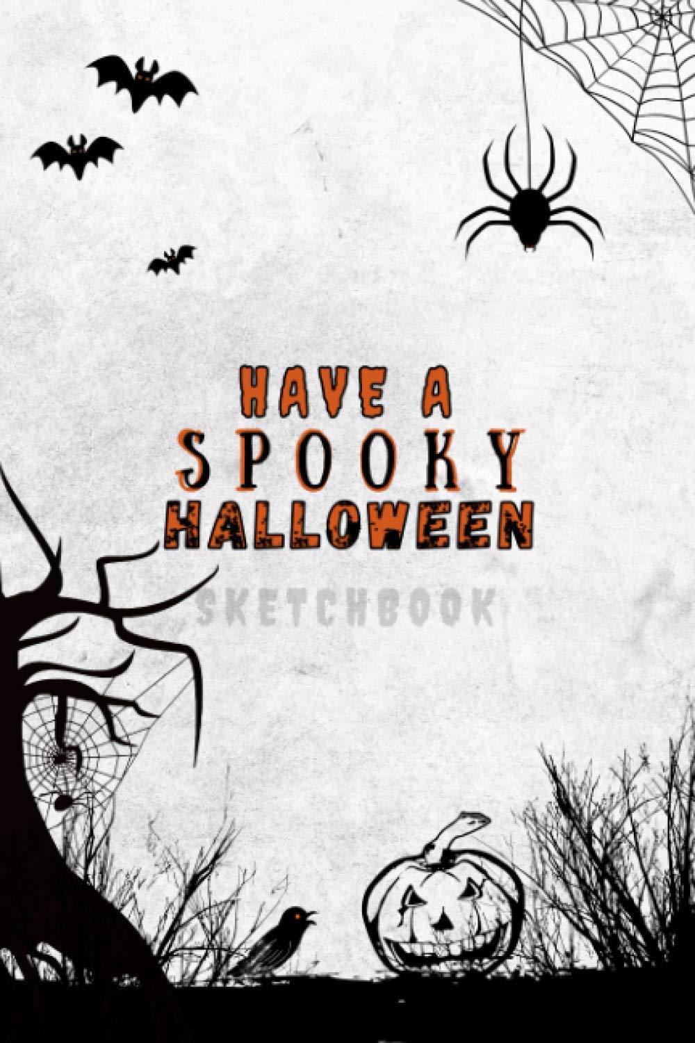 Have A Spooky Halloween (sketchbook): 6 X 9 inch, 120 Pages, Sketchbook / Coloring Book with Blank Paper and Awesome Halloween Cover Design for ... to Draw, (Perfect for Halloween Gift)