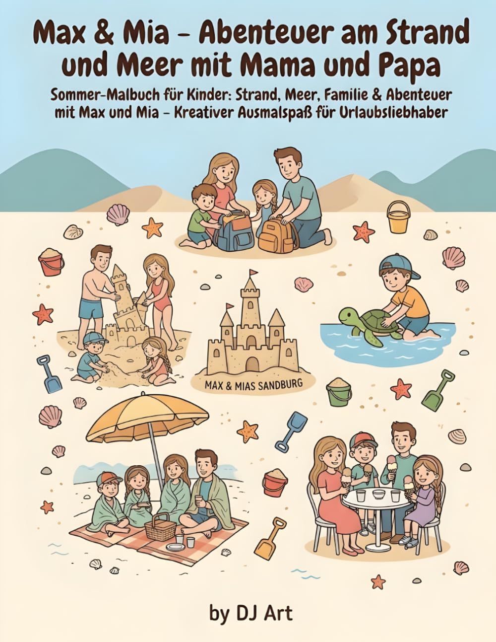 Max & Mia - Abenteuer am Strand und Meer mit Mama und Papa: Sommer‑Malbuch für Kinder: Strand, Meer, Familie & Abenteuer mit Max und Mia – Kreativer Ausmalspaß für Urlaubsliebhaber