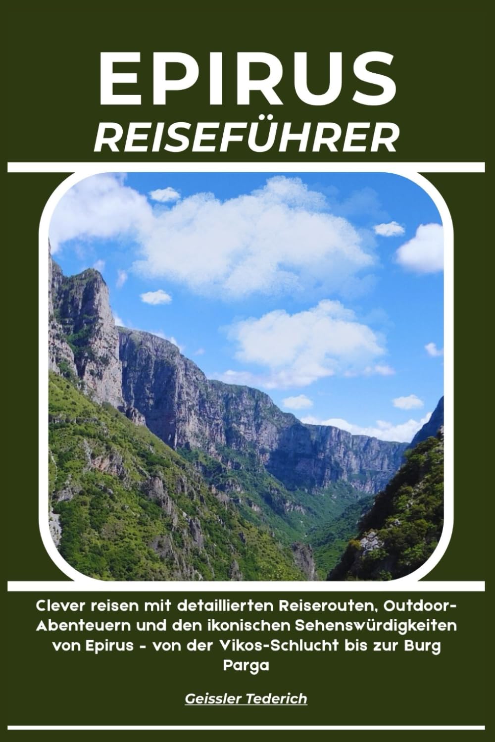 EPIRUS REISEFÜHRER: Clever reisen mit detaillierten Reiserouten, Outdoor-Abenteuern und den ikonischen Sehenswürdigkeiten von Epirus – von der Vikos-Schlucht bis zur Burg Parga